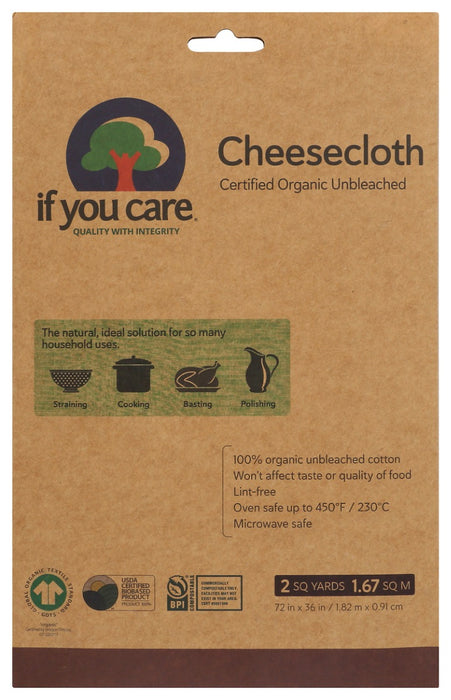 One of the newer products in the If You Care family, our cheesecloth is manufactured with the strict quality and careful environmental standards you've come to expect. Made with unbleached cotton, If You Care Cheesecloth is ideal for cooking, basting, straining and more. It may be boiled and used in microwaves and since it contains no toxic chemicals, it will not affect the taste or safety of your food. If You Care Cheesecloth is recyclable, providing your local recycling center accepts textiles.*